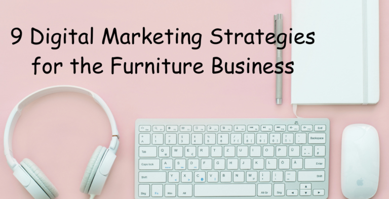 9 Digital Marketing Strategies for the Furniture Business: Growth Path for 2024